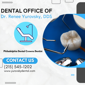Dental Crowns Dentist Philadelphia